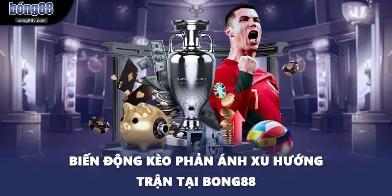 Biến động kèo phản ánh xu hướng trận tại BONG88
