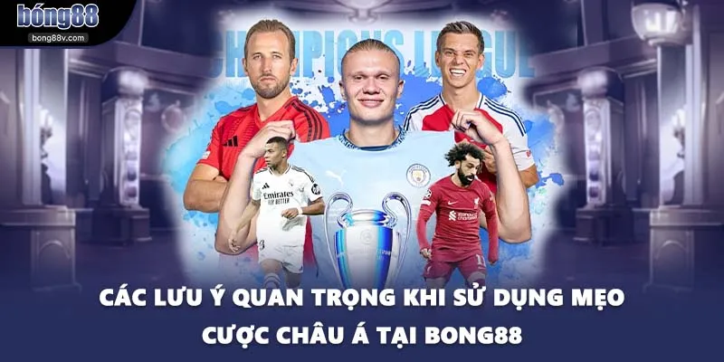 Các lưu ý quan trọng khi sử dụng mẹo cược châu Á tại BONG88