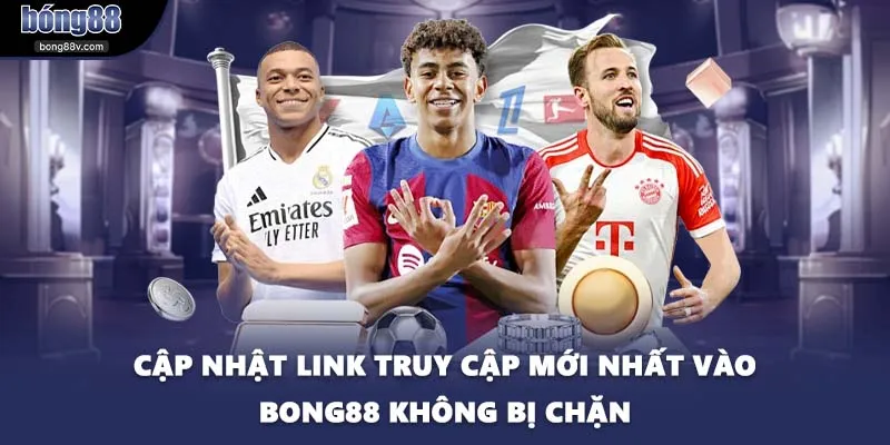 Cập nhật link truy cập mới nhất vào BONG88 không bị chặn