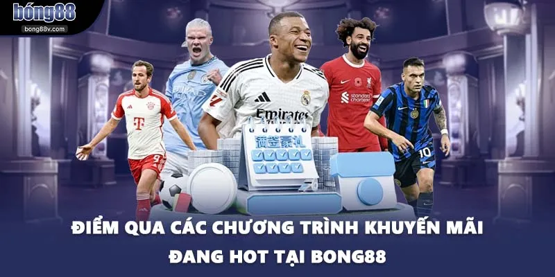 Điểm qua các chương trình khuyến mãi đang hot tại BONG88