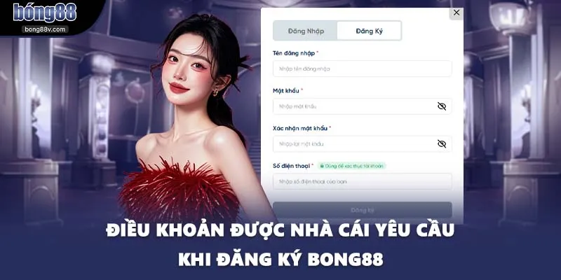 Điều khoản được nhà cái yêu cầu khi đăng ký BONG88