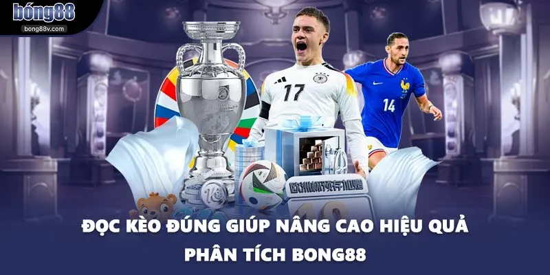 Đọc kèo đúng giúp nâng cao hiệu quả phân tích BONG88