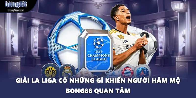 Giải La Liga Có Những Gì Khiến Người Hâm Mộ BONG88 Quan Tâm