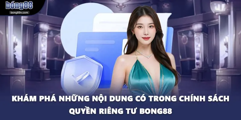 Khám phá những nội dung có trong chính sách quyền riêng tư BONG88