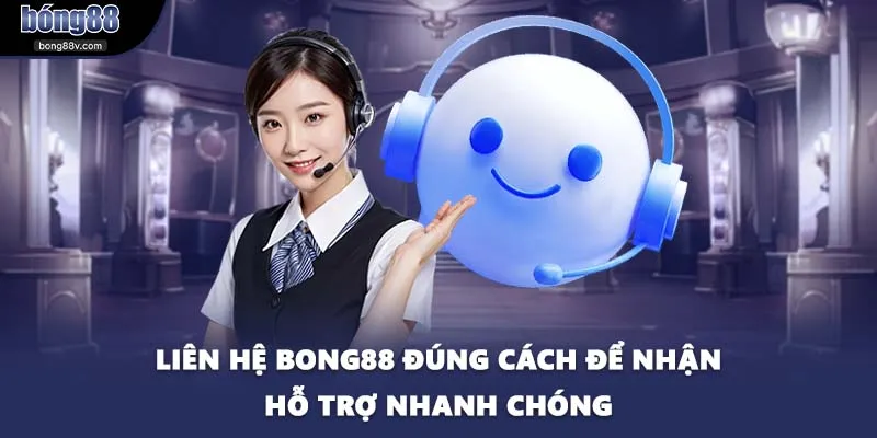 Liên hệ BONG88 đúng cách để nhận hỗ trợ nhanh chóng