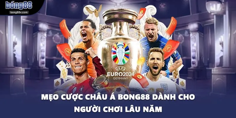 Mẹo Cược Châu Á BONG88 Dành Cho Người Chơi Lâu Năm