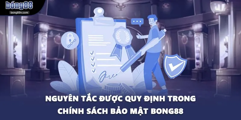 Nguyên tắc được quy định trong chính sách bảo mật BONG88