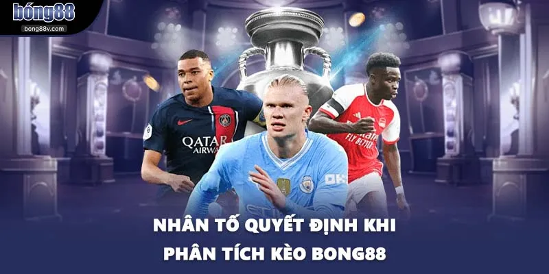 Nhân tố quyết định khi phân tích kèo BONG88