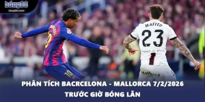 Phân Tích Bacrcelona - Mallorca 7/2/2026 Trước Giờ Bóng Lăn