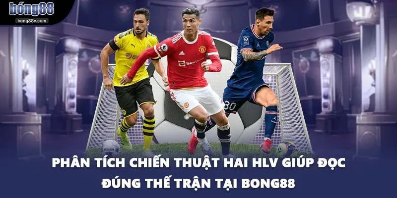 Phân tích chiến thuật hai HLV giúp đọc đúng thế trận tại BONG88