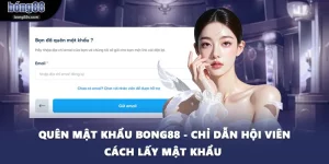 Quên Mật Khẩu BONG88 - Chỉ Dẫn Hội Viên Cách Lấy Mật Khẩu 