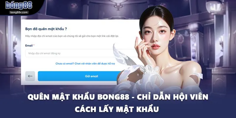 Quên Mật Khẩu BONG88 - Chỉ Dẫn Hội Viên Cách Lấy Mật Khẩu 