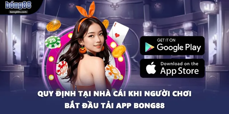 Quy định tại nhà cái khi người chơi bắt đầu tải app BONG88