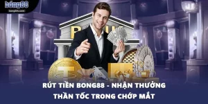 Rút Tiền BONG88 - Nhận Thưởng Thần Tốc Trong Chớp Mắt