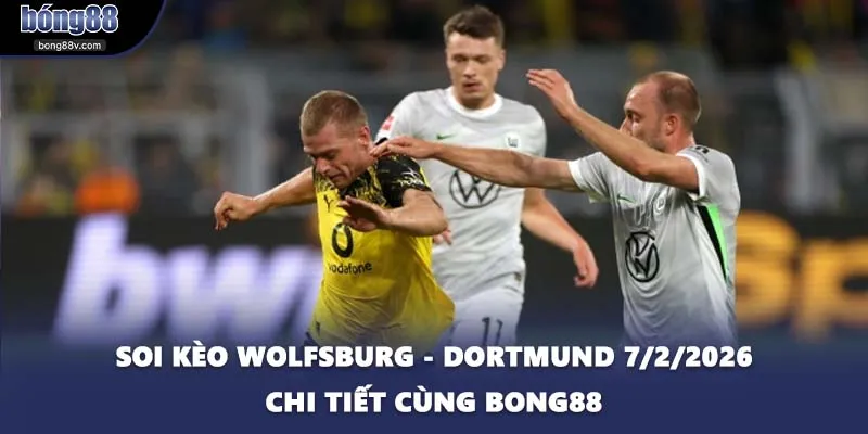 Soi Kèo Wolfsburg - Dortmund 7/2/2026 Chi Tiết Cùng BONG88