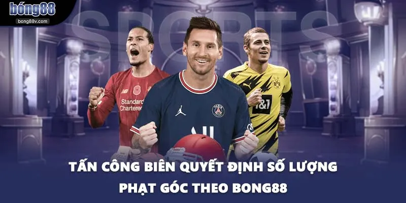 Tấn công biên quyết định số lượng phạt góc theo BONG88