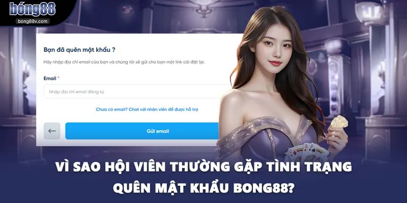 Vì sao hội viên thường gặp tình trạng quên mật khẩu BONG88?