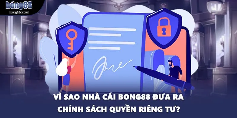 Vì sao nhà cái BONG88 đưa ra chính sách quyền riêng tư?